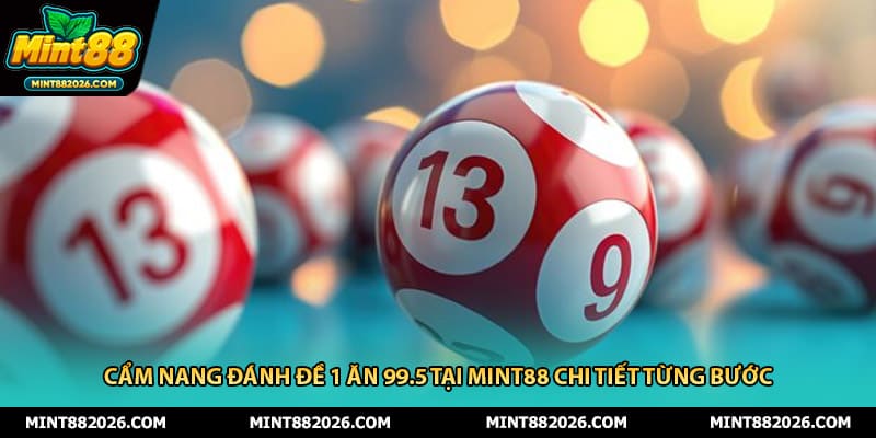 Cẩm Nang Đánh Đề 1 Ăn 99.5 Tại Mint88 Chi Tiết Từng Bước