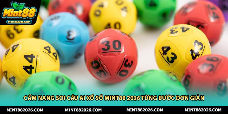 Cẩm Nang Soi Cầu AI Xổ Số Mint88 2026 Từng Bước Đơn Giản