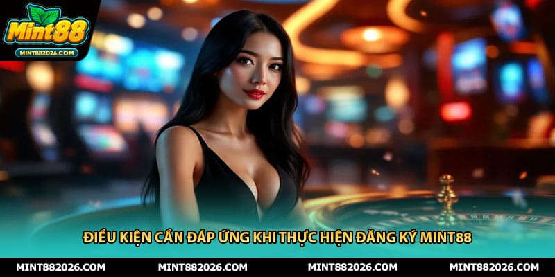 Điều kiện cần đáp ứng khi thực hiện đăng ký Mint88