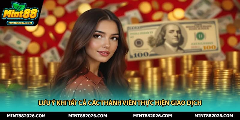 Lưu ý khi tất cả các thành viên thực hiện giao dịch