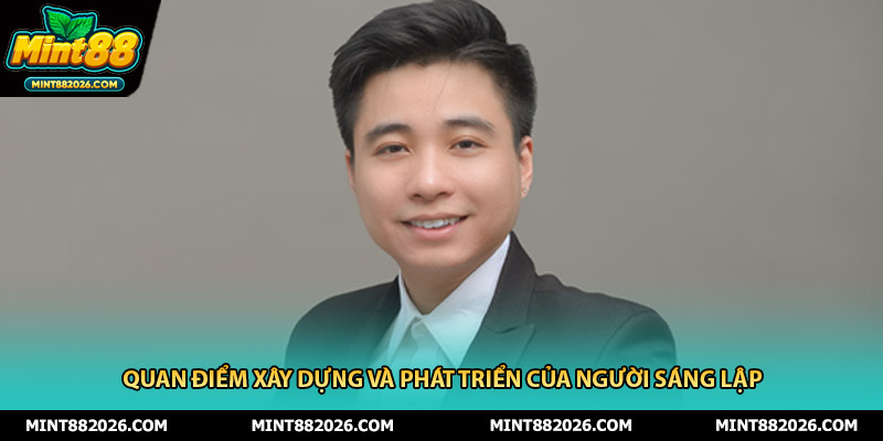 Quan điểm xây dựng và phát triển của người sáng lập