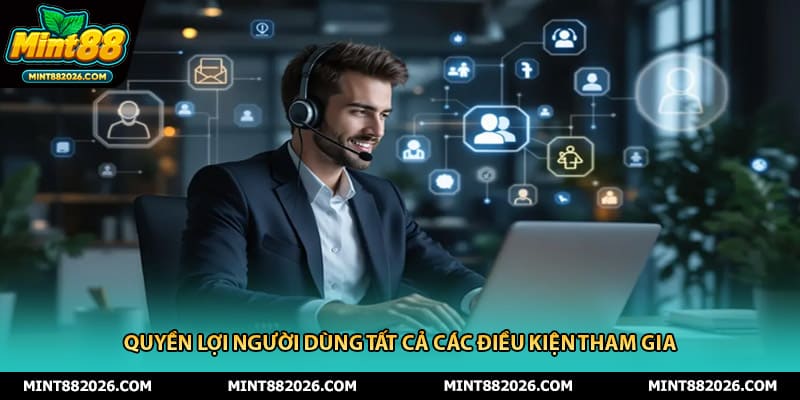 Quyền lợi người dùng tất cả các điều kiện tham gia