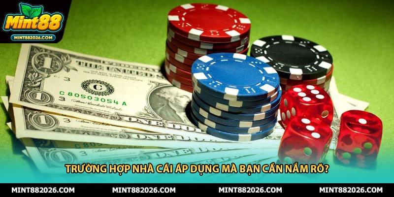 Trường hợp nhà cái áp dụng mà bạn cần nắm rõ?